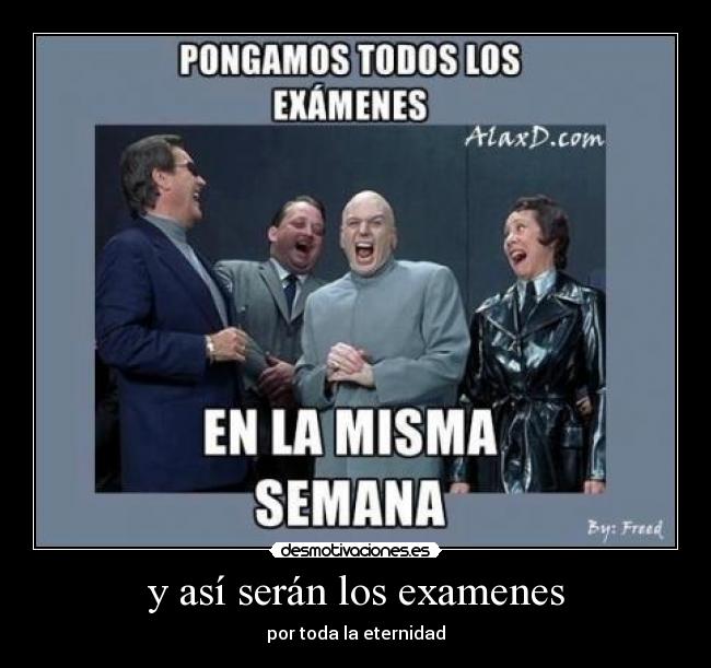 y así serán los examenes - por toda la eternidad