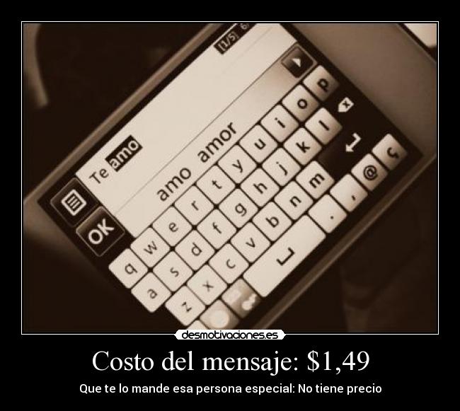 Costo del mensaje: $1,49 - Que te lo mande esa persona especial: No tiene precio
