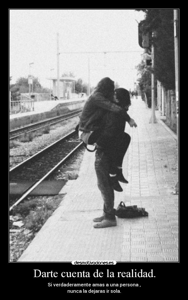 Darte cuenta de la realidad. -