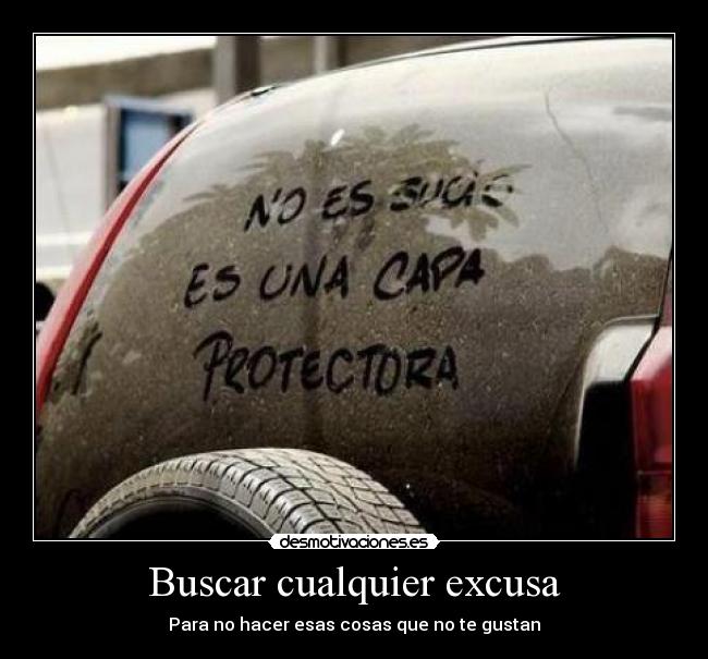Buscar cualquier excusa - Para no hacer esas cosas que no te gustan