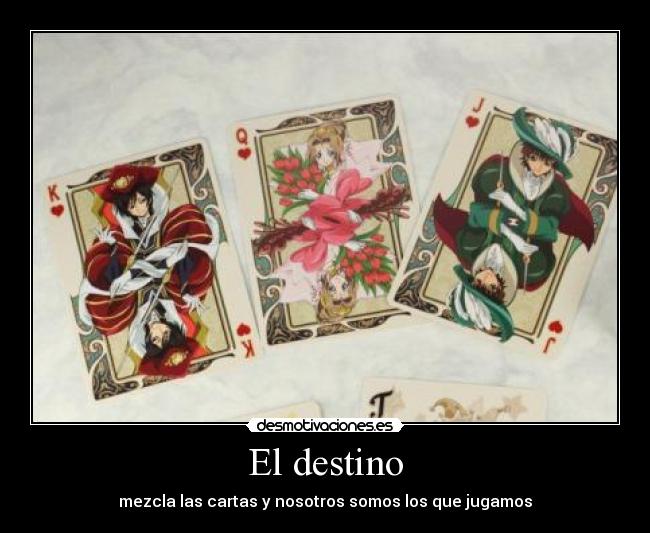 El destino - mezcla las cartas y nosotros somos los que jugamos