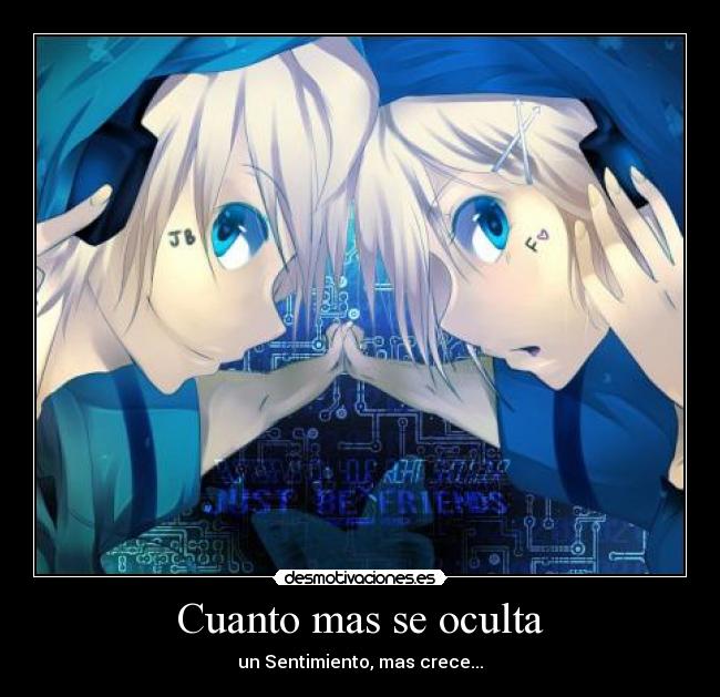 Cuanto mas se oculta - un Sentimiento, mas crece...