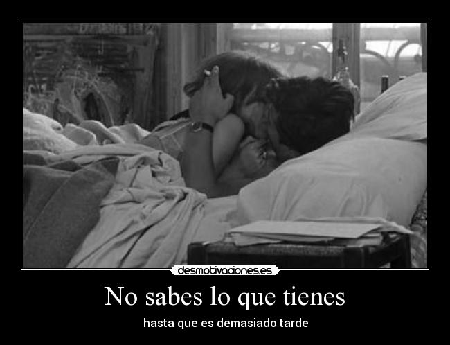 No sabes lo que tienes - hasta que es demasiado tarde