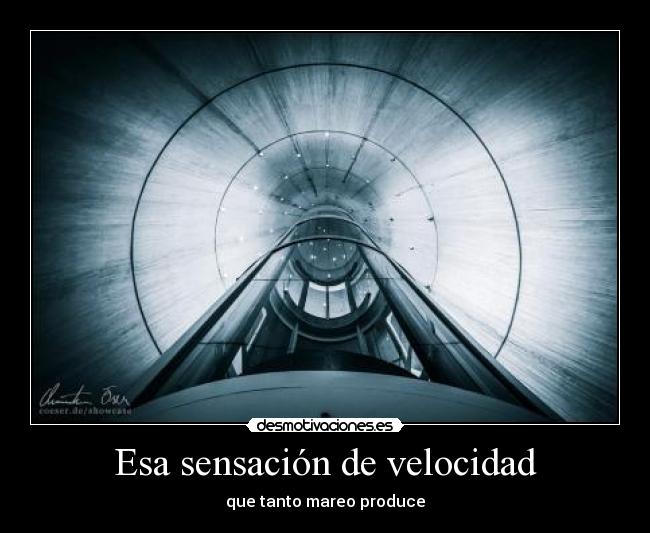 Esa sensación de velocidad - que tanto mareo produce