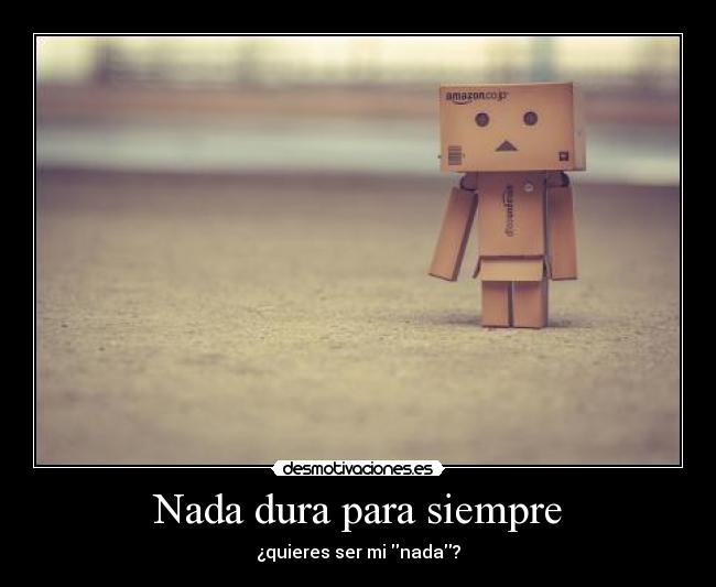 Nada dura para siempre -
