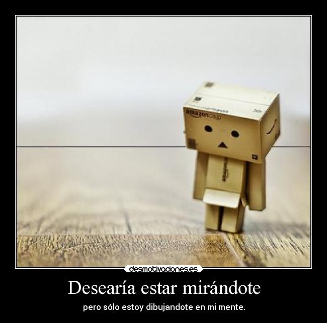 Desearía estar mirándote - 