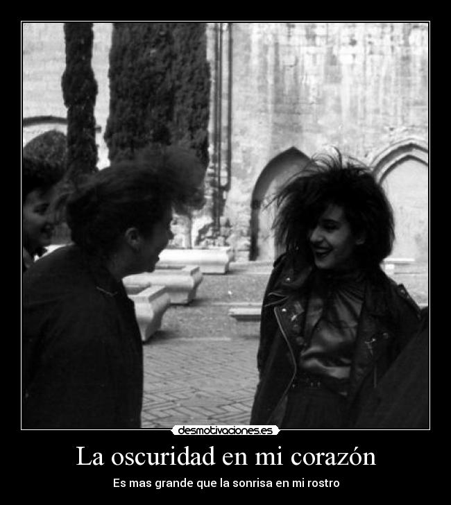 La oscuridad en mi corazón - Es mas grande que la sonrisa en mi rostro