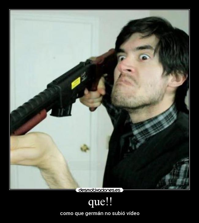que!! - como que germán no subió vídeo