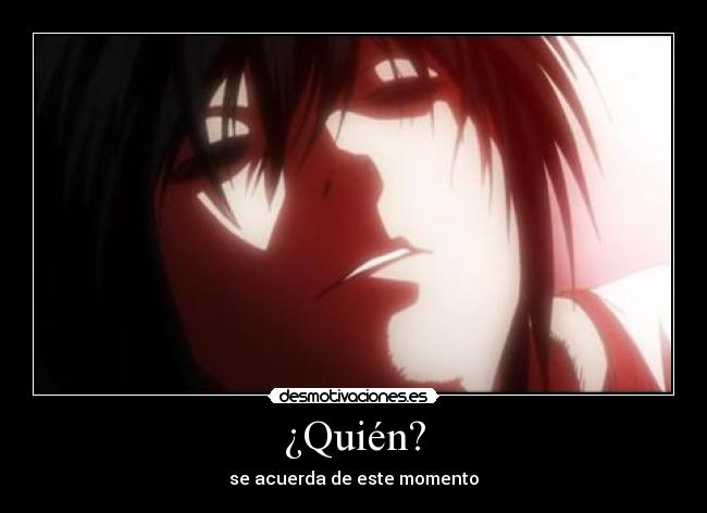 ¿Quién? - se acuerda de este momento