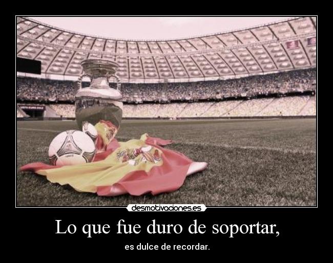 Lo que fue duro de soportar, - es dulce de recordar.