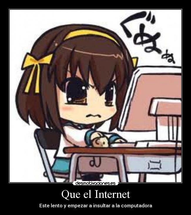 carteles internet tipico anime manga internet google youtube facebook enojarte computadora desmotivaciones