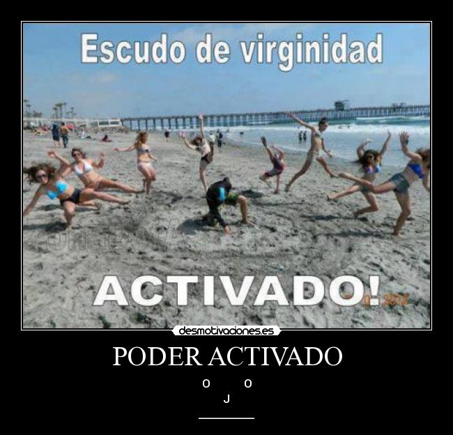PODER ACTIVADO - O O
J
__________