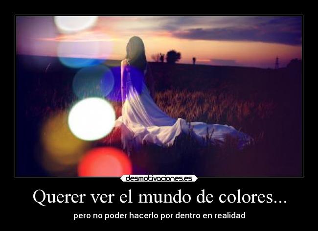 Querer ver el mundo de colores... -