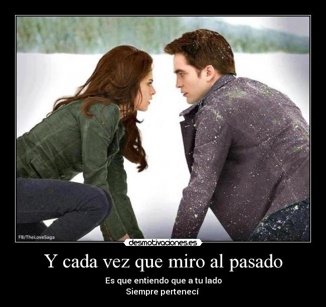 Y cada vez que miro al pasado -