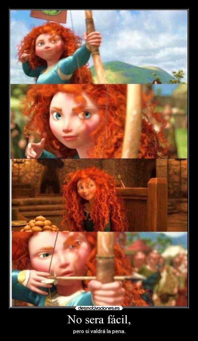 No sera fácil, - pero si valdrá la pena.