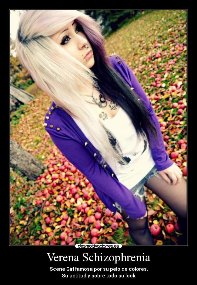 Verena Schizophrenia - Scene Girl famosa por su pelo de colores,
Su actitud y sobre todo su look