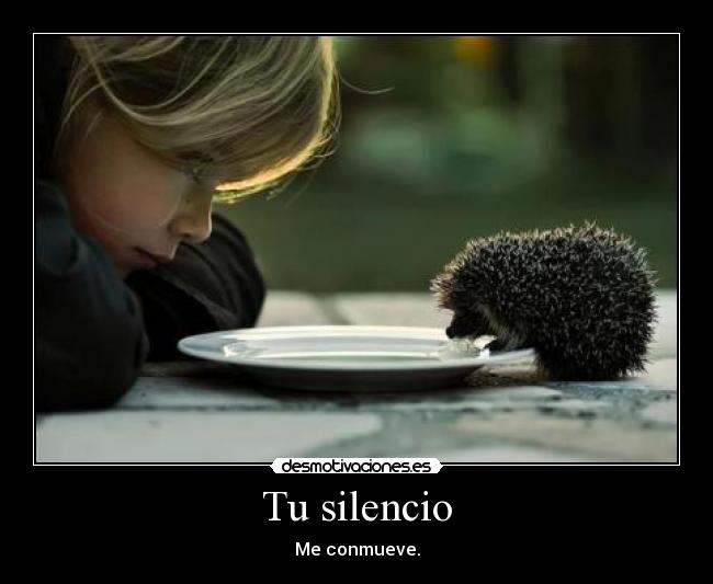 Tu silencio - Me conmueve.