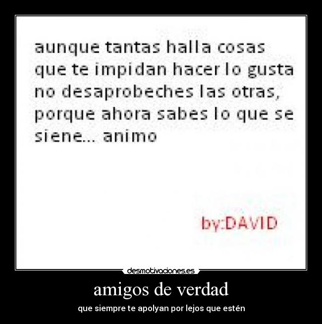 amigos de verdad - que siempre te apolyan por lejos que estén