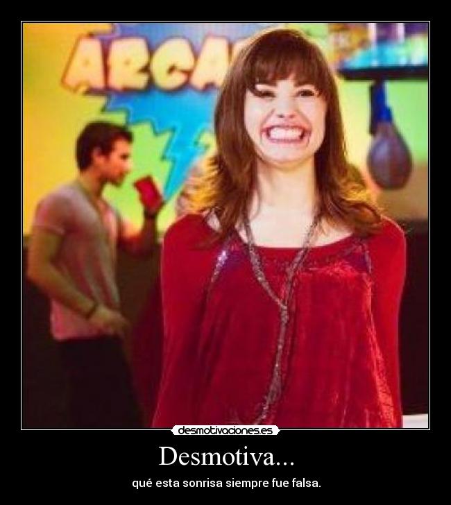 Desmotiva... - qué esta sonrisa siempre fue falsa.