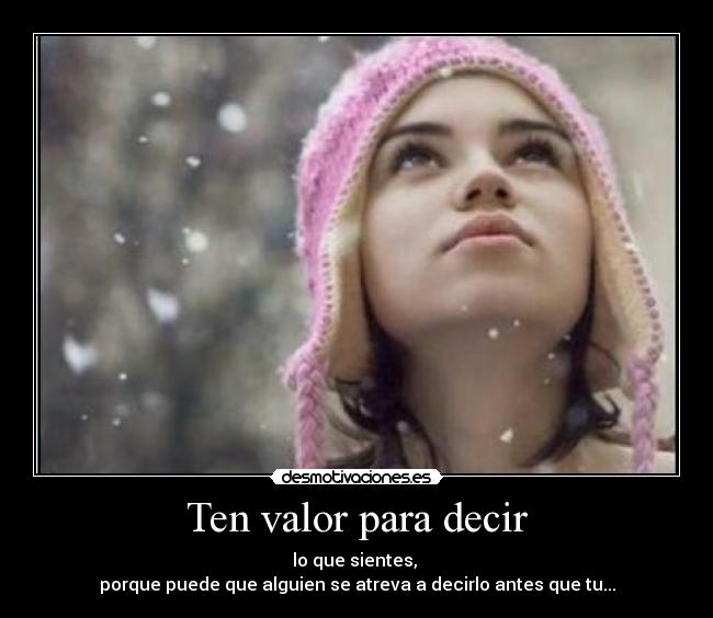 Ten valor para decir -