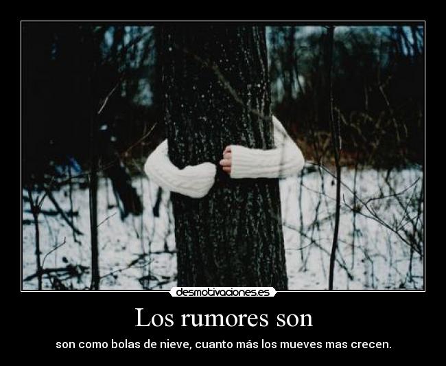 Los rumores son -