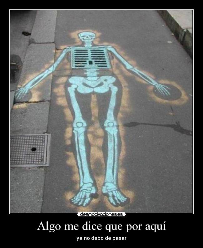 Algo me dice que por aquí - ya no debo de pasar