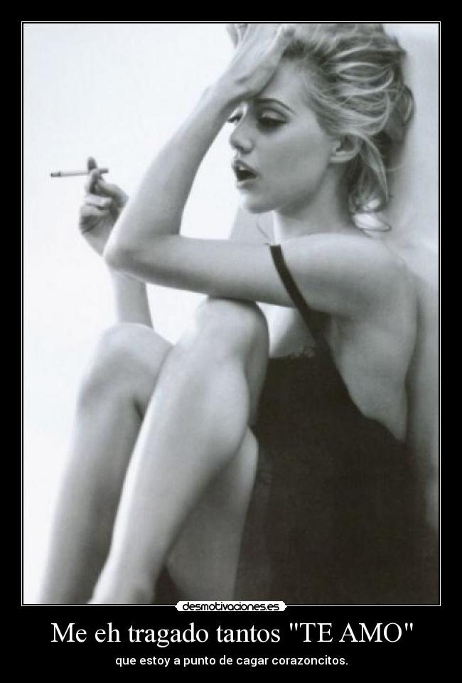 Me eh tragado tantos TE AMO - que estoy a punto de cagar corazoncitos.