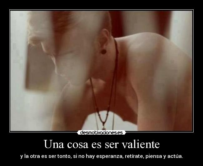 Una cosa es ser valiente - 