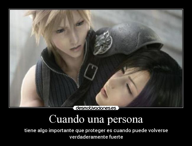 Cuando una persona - tiene algo importante que proteger es cuando puede volverse verdaderamente fuerte