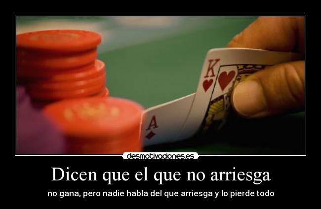 Dicen que el que no arriesga - no gana, pero nadie habla del que arriesga y lo pierde todo