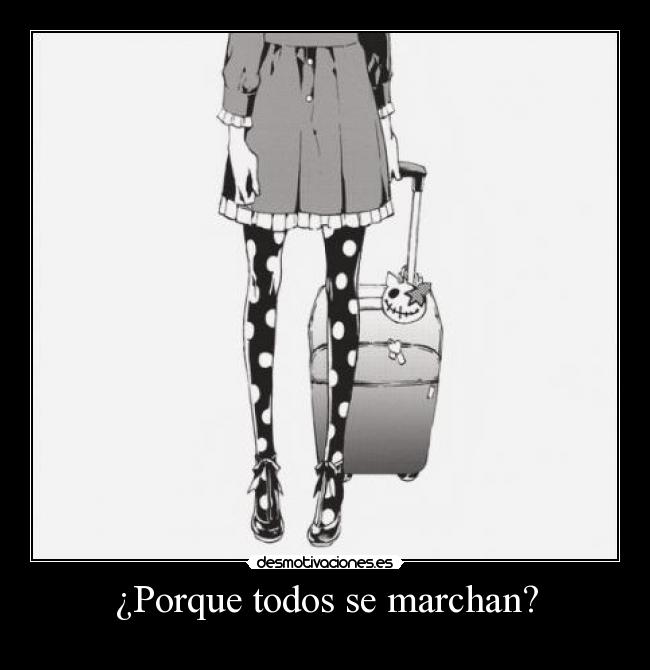 ¿Porque todos se marchan? -