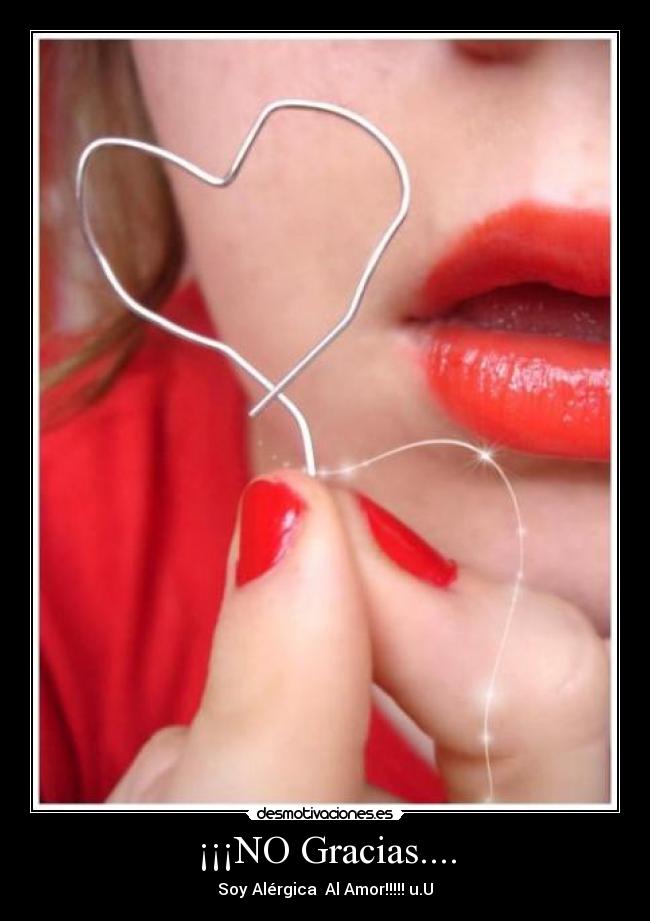 ¡¡¡NO Gracias.... - Soy Alérgica Al Amor!!!!! u.U♥