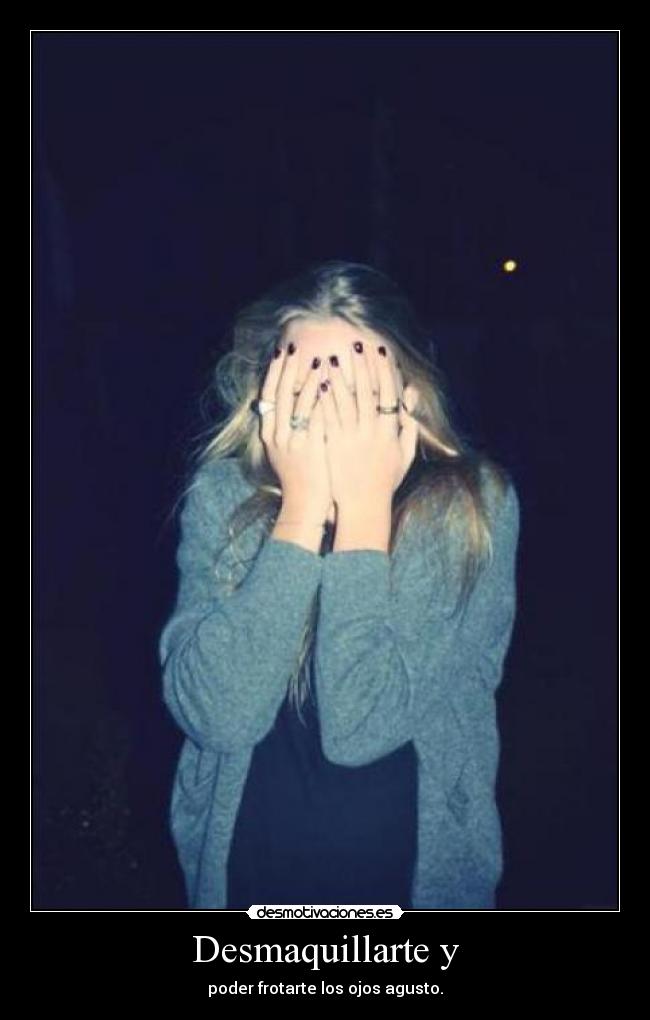 Desmaquillarte y -