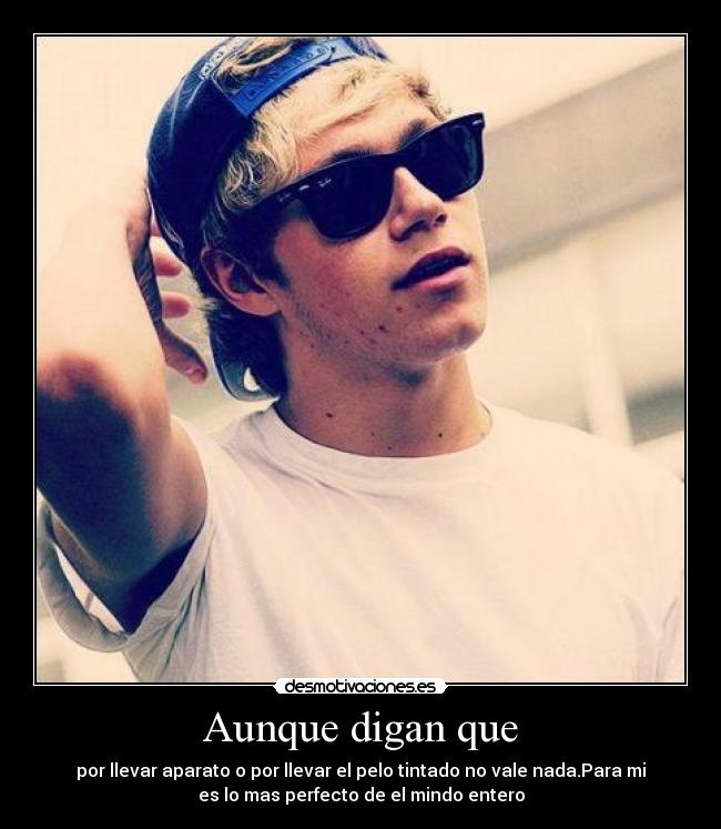 Aunque digan que - por llevar aparato o por llevar el pelo tintado no vale nada.Para mi
es lo mas perfecto de el mindo entero