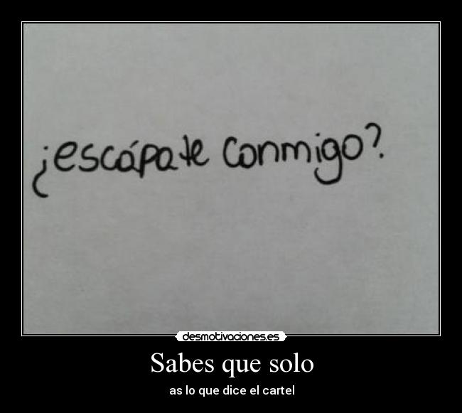Sabes que solo - as lo que dice el cartel