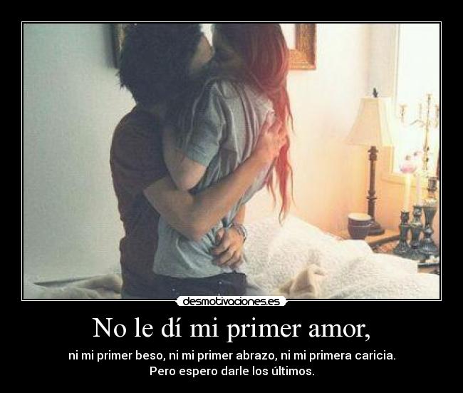 No le dí mi primer amor, -