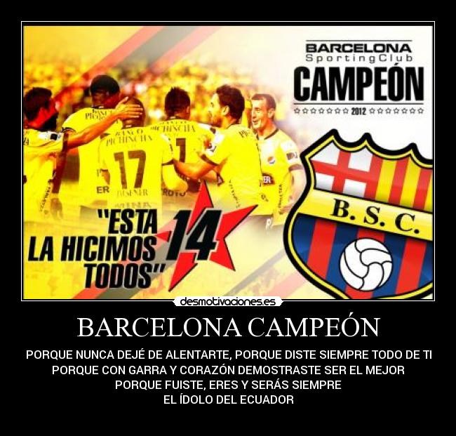 BARCELONA CAMPEÓN - PORQUE NUNCA DEJÉ DE ALENTARTE, PORQUE DISTE SIEMPRE TODO DE TI
PORQUE CON GARRA Y CORAZÓN DEMOSTRASTE SER EL MEJOR
PORQUE FUISTE, ERES Y SERÁS SIEMPRE
EL ÍDOLO DEL ECUADOR
✰✰✰✰✰✰✰✰✰✰✰✰✰✰