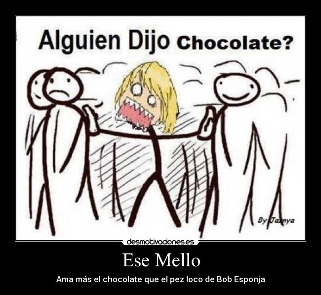 Ese Mello - Ama más el chocolate que el pez loco de Bob Esponja