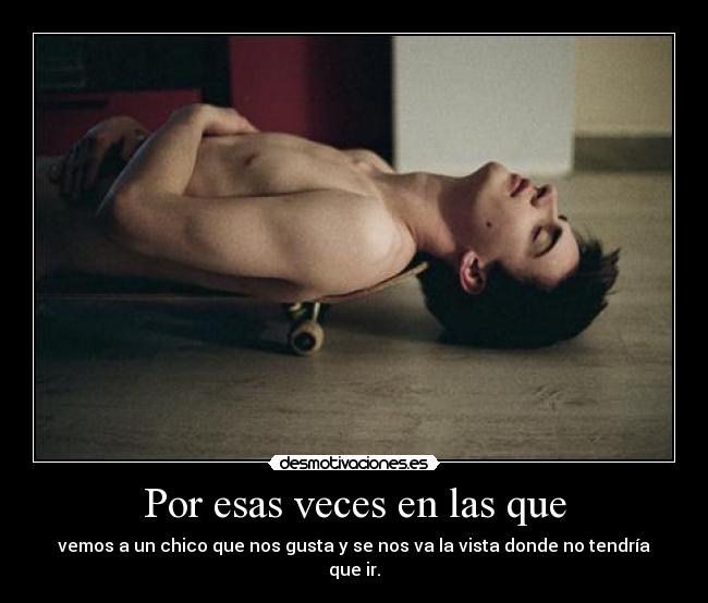 Por esas veces en las que -