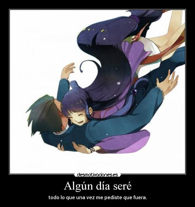 Algún día seré - todo lo que una vez me pediste que fuera.