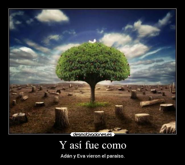 Y así fue como - Adán y Eva vieron el paraíso.
