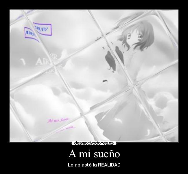 A mi sueño - Lo aplastó la REALIDAD