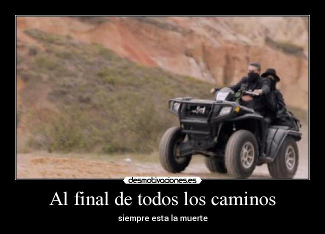 Al final de todos los caminos - siempre esta la muerte