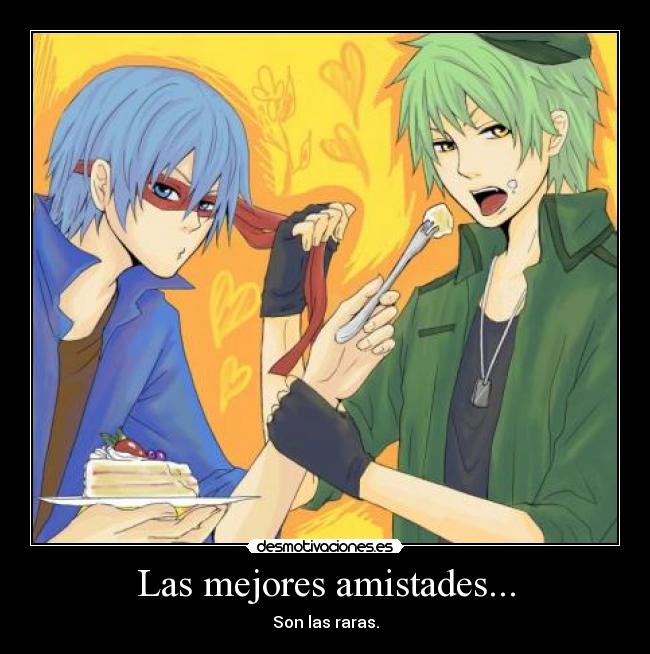 Las mejores amistades... - Son las raras.