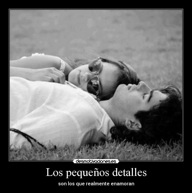Los pequeños detalles - son los que realmente enamoran