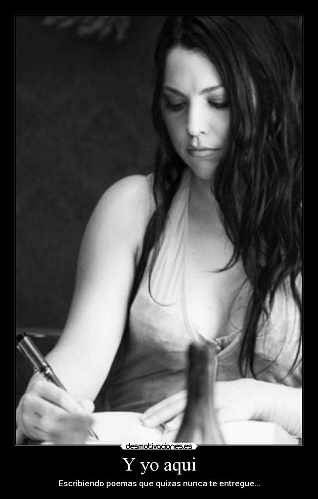Y yo aqui - Escribiendo poemas que quizas nunca te entregue...