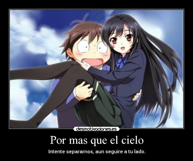 Por mas que el cielo - Intente separarnos, aun seguire a tu lado.