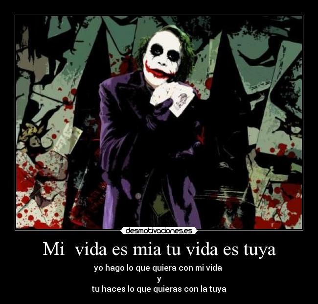 Mi vida es mia tu vida es tuya -