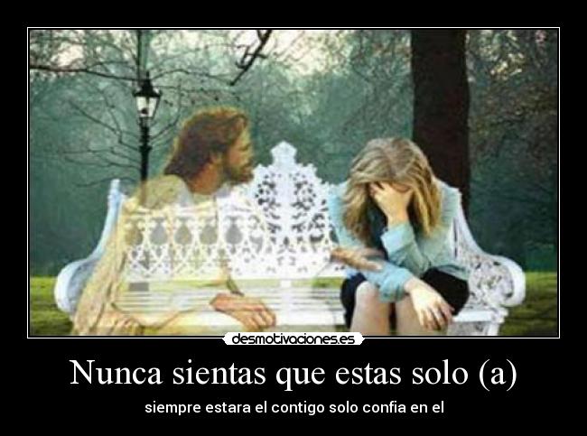 Nunca sientas que estas solo (a) -
