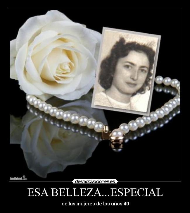 ESA BELLEZA...ESPECIAL - de las mujeres de los años 40